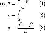 \begin{aligned}\cos\theta &= \frac{r-p}{er}&(1)\\e&=\frac{f}{a}&(2)\\p&=\frac{a^2-f^2}{a}&(3)\end{aligned}